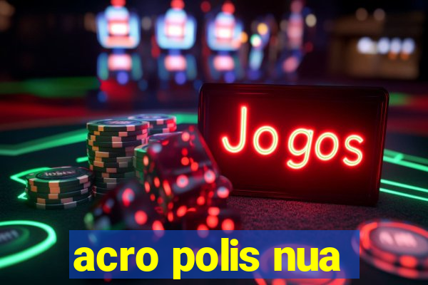acro polis nua